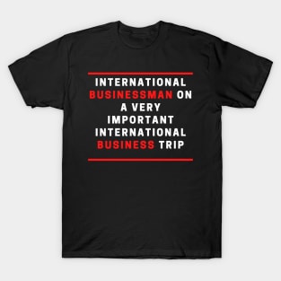 International businessman on a very important international business trip T-Shirt